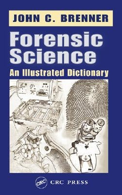 Forensic Science: An Illustrated Dictionary by Brenner, John C.