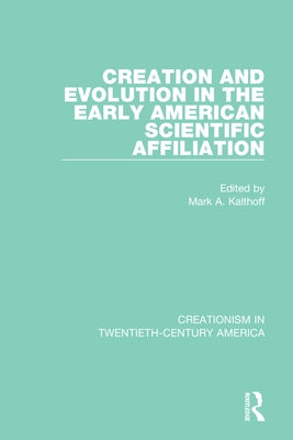 Creation and Evolution in the Early American Scientific Affiliation by Kalthoff, Mark A.