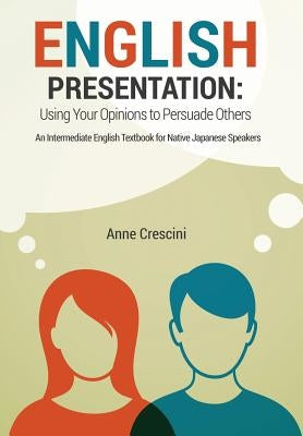 English Presentation: Using Your Opinions to Persuade Others by Crescini, Anne
