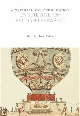 A Cultural History of Education in the Age of Enlightenment by Tröhler, Daniel