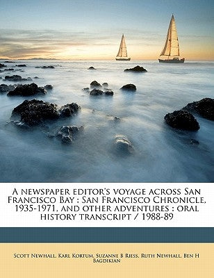 A newspaper editor's voyage across San Francisco Bay: San Francisco Chronicle, 1935-1971, and other adventures: oral history transcript / 1988-89 by Newhall, Scott