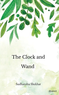 The Clock and Wand by Shekhar, Sudhanshu