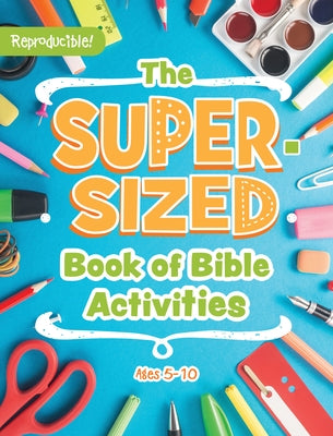 The Super-Sized Book of Bible Activities: Ages 5-10 by Rose Publishing