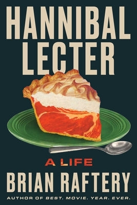 Hannibal Lecter: A Life by Raftery, Brian