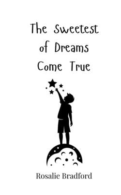 The Sweetest of Dreams Come True by Bradford, Rosalie