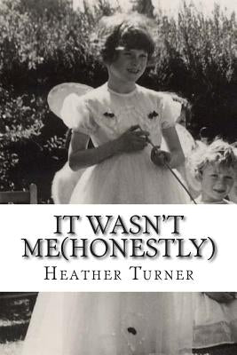 It wasn't me(honestly): A 1950's childhood in an Essex village by Turner, Heather