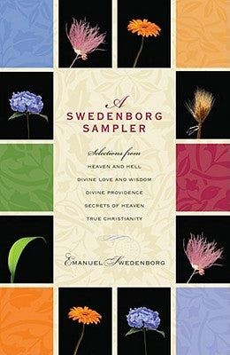 A Swedenborg Sampler: Selections from Heaven and Hell, Divine Love and Wisdom, Divine Providence, True Christianity, Secrets of Heaven by Swedenborg, Emanuel