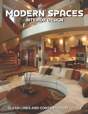 Modern Spaces Interior Design: Clean Lines and Contemporary Living by Daniel Veyron