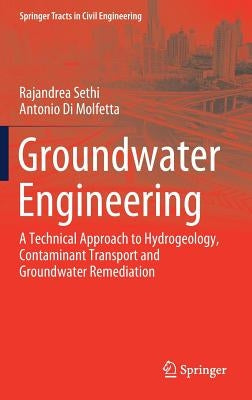 Groundwater Engineering: A Technical Approach to Hydrogeology, Contaminant Transport and Groundwater Remediation by Sethi, Rajandrea