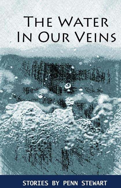 The Water in Our Veins by Stewart, Penn