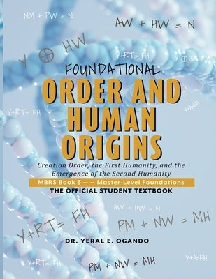 Foundational Order and Human Origins: Creation Order, the First Humanity, and the Emergence of the Second Humanity by Ogando, Yeral E.