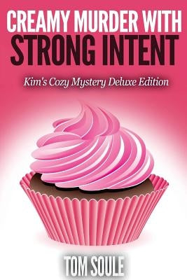 Creamy Murder With Strong Intent: Kim's Cozy Mystery Deluxe Edition by Soule, Tom