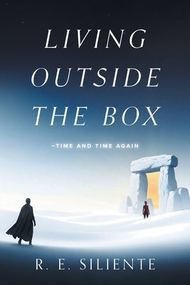 Living Outside the Box: Time and Time Again by Siliente, R. E.