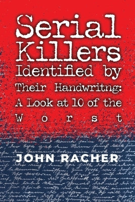 Serial Killers Identified by Their Handwriting: A Look at 10 of the Worst by Racher, John