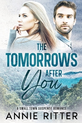 The Tomorrows After You: A Small Town Suspense Romance by Ritter, Annie