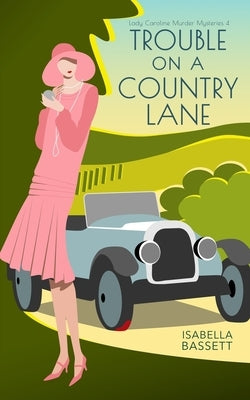Trouble on a Country Lane: A 1920s Historical Mystery in the English Countryside by Bassett, Isabella