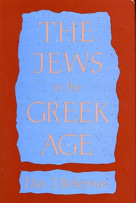 Jews in the Greek Age by Bickerman, Elias J.