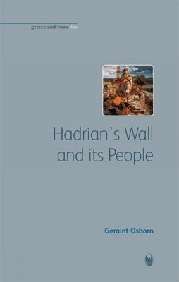 Hadrian's Wall and Its People by Osborn, Geraint