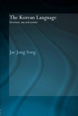 The Korean Language: Structure, Use and Context by Song, Jae Jung