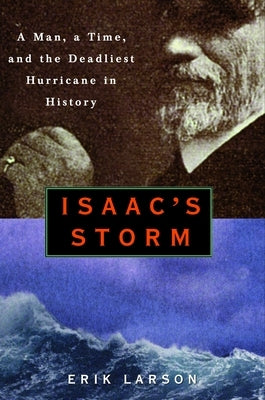 Isaac's Storm: A Man, a Time, and the Deadliest Hurricane in History by Larson, Erik