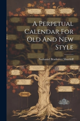 A Perpetual Calendar For Old And New Style by Shurtleff, Nathaniel Bradstreet