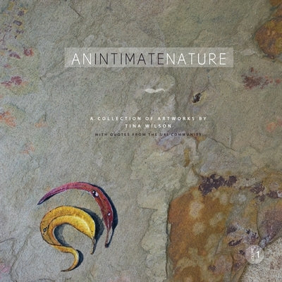 An Intimate Nature: Volume 1: A collection of artworks by Tina Wilson by Wilson, Tina