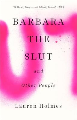 Barbara the Slut and Other People by Holmes, Lauren