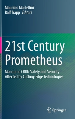 21st Century Prometheus: Managing Cbrn Safety and Security Affected by Cutting-Edge Technologies by Martellini, Maurizio