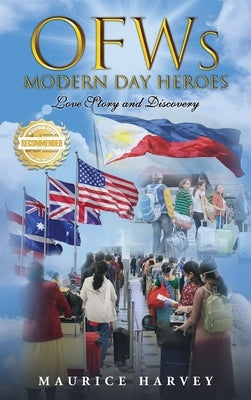 OFWs Modern Day Heroes by Harvey, Maurice