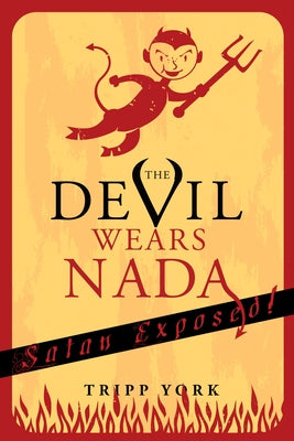 The Devil Wears NADA: Satan Exposed by York, Tripp