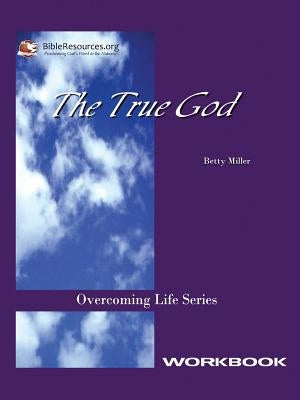 The True God Workbook by Miller, Betty