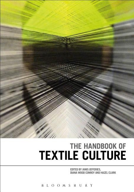 The Handbook of Textile Culture by Jefferies, Janis