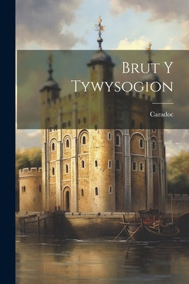 Brut Y Tywysogion by Caradoc (St, Of Llancarfan ).