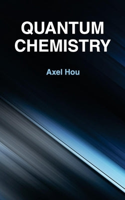 Quantum Chemistry by Hou, Axel