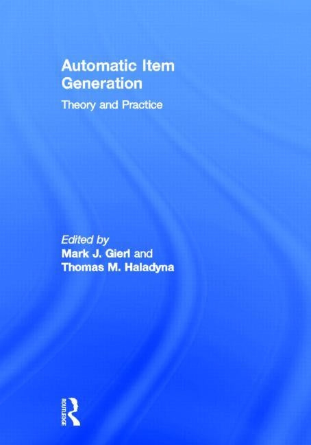 Automatic Item Generation: Theory and Practice by Gierl, Mark J.
