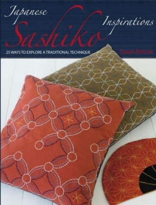 Japanese Sashiko Inspirations: 25 Ways to Explore a Traditional Technique by Briscoe, Susan