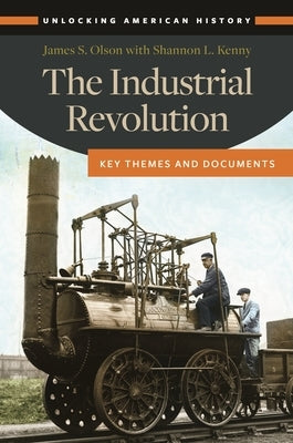 The Industrial Revolution: Key Themes and Documents by Olson, James S.