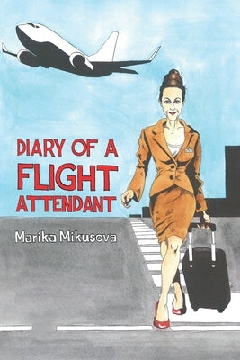 Diary of a Flight Attendant by Mikusova, Marika