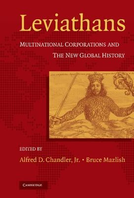 Leviathans: Multinational Corporations and the New Global History by Chandler, Alfred D.
