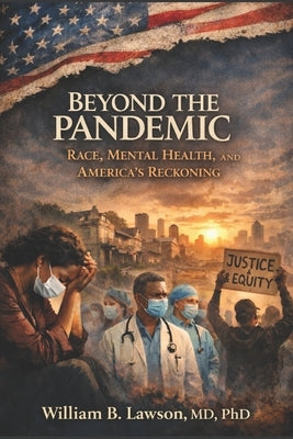 Beyond the Pandemic: Race, Mental Health and America's Reckoning by Lawson, William