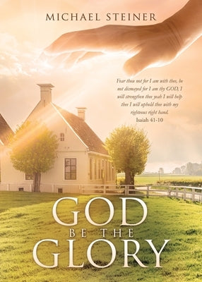God Be the Glory by Steiner, Michael