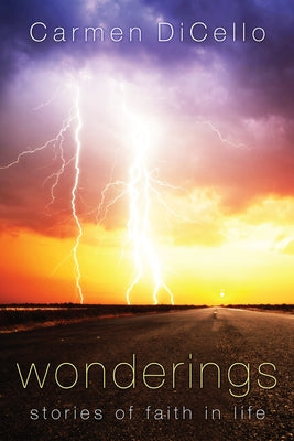 Wonderings: Stories of Faith in Life by Dicello, Carmen