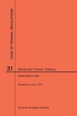 Code of Federal Regulations Title 31, Money and Finance, Parts 200-499, 2017 by Nara