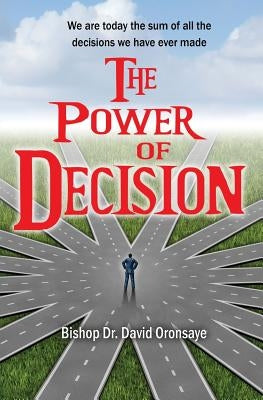The Power of Decision by Oronsaye, Bishop David