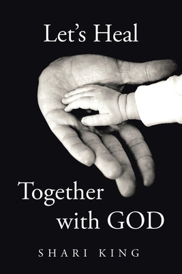 Let's Heal Together With GOD by King, Shari