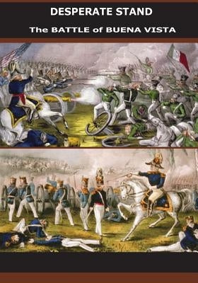 Desperate Stand: The Battle of Buena Vista by Center of Military History United States