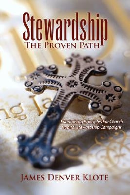 Stewardship: The Proven Path by Klote, James Denver