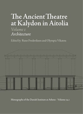 The Ancient Theatre at Kalydon (Monographs Athen) by Frederiksen, Rune