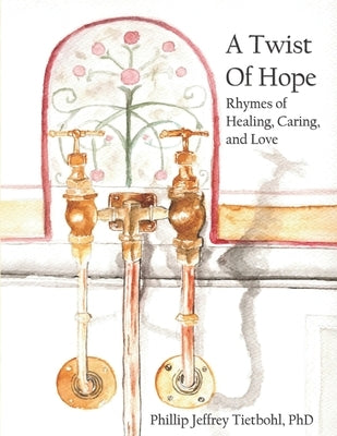 A Twist of Hope: Rhymes of Healing, Caring, and Love by Tietbohl, Nathan Moore