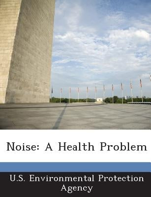 Noise: A Health Problem by U S Environmental Protection Agency